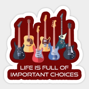 Funny Guitar Life Is Full Of Important Choices Sticker